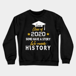 Emma Class Of 2020 Some Have A Story We Made History Social Distancing Fighting Coronavirus 2020 Crewneck Sweatshirt